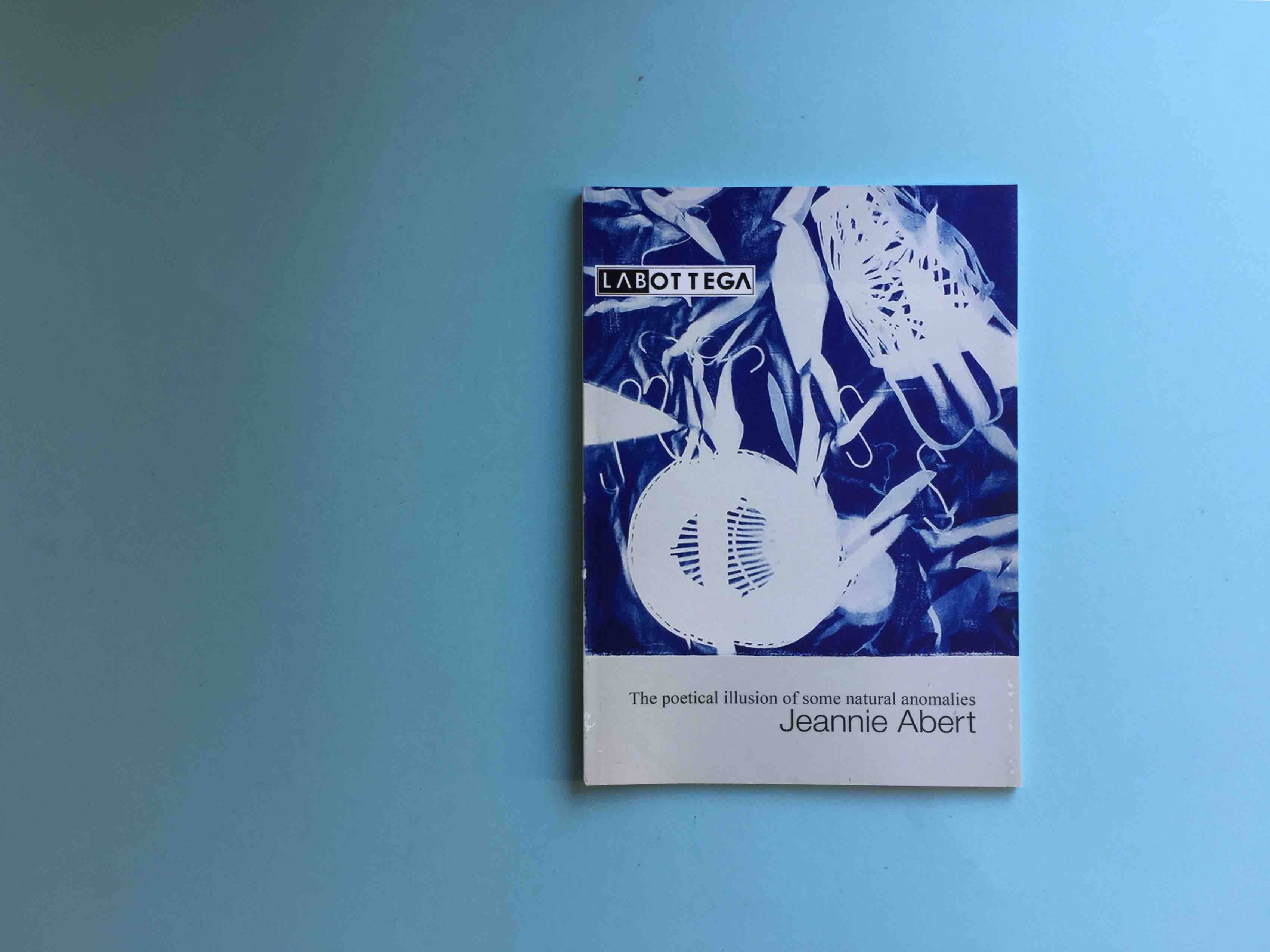 JEANNIE ABERT / THE POETICAL ILLUSION OF SOME NATURAL ANOMALIES